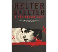Helter Skelter and the Manson Cult: Analyzing Ideological Manipulation and the 1969 Murders