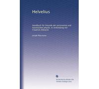 Helvelius: handbuch für freunde der astronomie und kosmischen physik, in verbindung mit Friedrich Albrecht