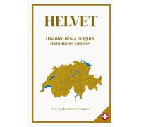 HELVET: Histoire des 4 langues nationales suisses | Avec un glossaire en 5 langues | format 6x9 | 15,24 x 22,81 cm | 55 pages