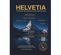 Helvetia - The Great Switzerland Word Search Book: 101 Puzzles Through the Alps, the Lakes, Chocolate, Watchmaking, and the Heart of Europe (The Great Countries Word Search Book Collection)