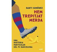 Hem trepitjat merda. Una història particular del FC Barcelona | Santi Giménez