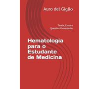 Hematologia para o Estudante de Medicina: Teoria, Casos e Questões Comentadas