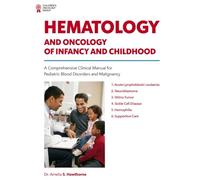 HEMATOLOGY AND ONCOLOGY OF INFANCY AND CHILDHOOD: A Comprehensive Clinical Manual for Pediatric Blood Disorders and Malignancy