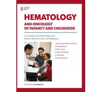 HEMATOLOGY AND ONCOLOGY OF INFANCY AND CHILDHOOD: A Comprehensive Clinical Manual for Pediatric Blood Disorders and Malignancy