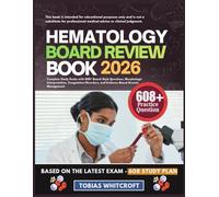 HEMATOLOGY BOARD REVIEW BOOK 2026: Complete Study Guide with 608+ Board-Style Questions, Morphologic Interpretation, Coagulation Disorders, and Evidence-Based Anemia Management