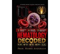 Hematology Decoded: The Fast-Track Clinical Study Guide to Blood Cell Morphology, Lab Interpretation, Blood Disorders, and Diagnostic Reasoning for ... USMLE, NCLEX, PANCE, and COMLEX Board Review