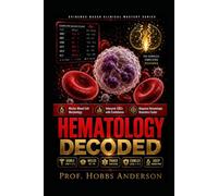 Hematology Decoded: The Fast-Track Clinical Study Guide to Blood Cell Morphology, Lab Interpretation, Blood Disorders, and Diagnostic Reasoning for ... USMLE, NCLEX, PANCE, and COMLEX Board Review