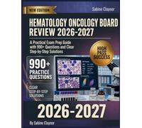 Hematology Oncology Board Review 2026-2027: A Practical Exam Prep Guide with 990+ Questions and Clear Step-by-Step Solutions
