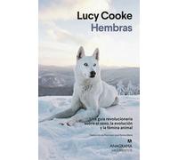 Hembras: Una guía revolucionaria sobre el sexo, la evolución y la fémina animal (Argumentos)