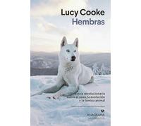 Hembras: Una guía revolucionaria sobre el sexo, la evolución y la fémina animal (Argumentos)