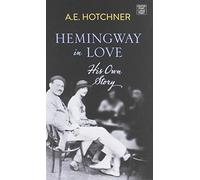 Hemingway in Love: His Own Story