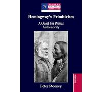 Hemingway’s Primitivism: A Quest for Primal Authenticity: 76 (Modern American Literature)