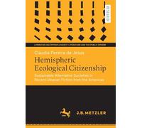 Hemispheric Ecological Citizenship: Sustainable Alternative Societies in Recent Utopian Fiction from the Americas (Literatur und Öffentlichkeit / Literature and the Public Sphere)