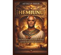 Hemiunu: The Mind Behind the Great Pyramid and the Architecture of Eternity