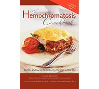 Hemochromatosis Cookbook: Recipes and Meals for Reducing the Absorption of Iron in Your Diet