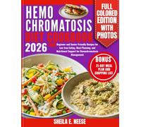 Hemochromatosis Diet Cookbook 2026: 100 Beginner and Senior-Friendly Recipes for Low-Iron Eating, Meal Planning, and Nutritional Support for Hemochromatosis Management
