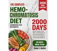 Hemochromatosis Diet Cookbook for Beginners: Simple Recipes, Meal Plans, and Strategies to Help You Manage Iron Levels with Confidence and Everyday Wellness
