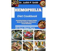 HEMOPHILIA DIET COOKBOOK: Nourishing Recipes to Support Healthy Blood, Boost Energy, and Enhance Overall Well-Being
