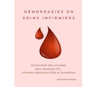 Hémorragies en soins infirmiers: Dictionnaire des concepts, pour étudiants IFSI, infirmiers diplômés d’État et formateurs