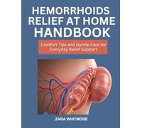 HEMORRHOIDS RELIEF AT-HOME HANDBOOK: Comfort Tips and Gentle Care for Everyday Relief Support
