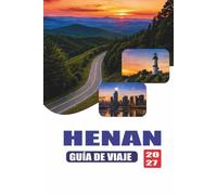 HENAN GUÍA DE VIAJE 2027: Ciudades antiguas, templo Shaolin, Luoyang, Kaifeng, rutas del río Amarillo, comida, hoteles, transporte y itinerarios listos para usar