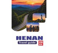HENAN TRAVEL GUIDE 2027: Ancient Cities, Shaolin Temple, Luoyang, Kaifeng, Yellow River Routes, Food, Hotels, Transport, and Ready-to-Use Itineraries