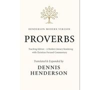 HENDERSON MODERN VERSION - PROVERBS (Teaching Edition): A Modern Literary Rendering with Christian-Focused Commentary (Henderson Modern Version Bible Project)
