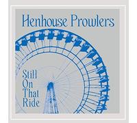 Henhouse Prowlers - Still On That Ride