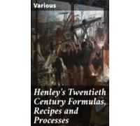 Henleys Twentieth Century Formulas Recipes And Processes (ebook)