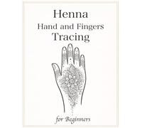 Henna Hand and Fingers Tracing for Beginners: Learn Real Henna Placement with 50 Step-by-Step Designs for Hands & Fingers: 2 (Henna Tracing & Flow)
