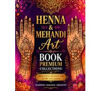 Henna & Mehndi Art Book: Premium Collections for All Ages: Beautiful Traditional & Modern Designs for Relaxation | Coloring Book for Kids, Teens & Adults | Stress Relief & Creative Fun