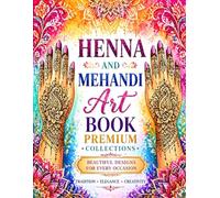 Henna & Mehndi Art Coloring Book for All Ages: Premium Collection of Traditional & Modern Designs | Relaxing Coloring Book for Kids, Teens & Adults | Stress Relief & Creative Fun