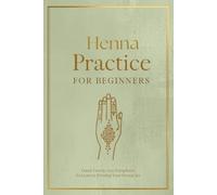Henna Practice Book for Beginners: Hand, Foot & Arm Blank Templates to Learn & Develop Your Henna Art - 185 Pages for Aspiring Henna Artists