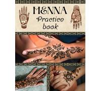 Henna Practice Book: Your Step-by-Step Guide to Perfect Patterns. Simple Exercises for Stunning Results. From Basics to Advanced Designs. Learn and Perfect Your Henna Skills.