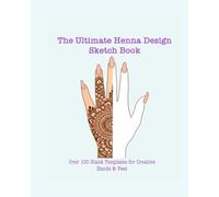 Henna Practice Design Sketch Book: 100+ Blank Templates of Hands & Feet