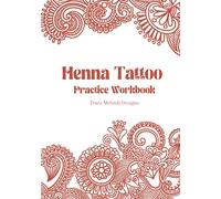 Henna Tatoo Practice Workbook: Beginner-Friendly, teaching yourself Mehndi Art by tracing