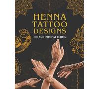 Henna Tattoo Designs Book: 100 Mehndi Patterns & Stencils for Artists, Weddings, and Professional Body Art