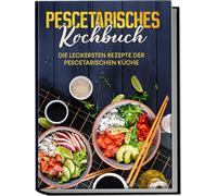 Hennes Mankow Pescetarisches Kochbuch: Die leckersten Rezepte der (Tapa blanda)