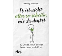 Henning Schmidt Es ist nicht alles so scheiße, wie du denkst: 30 G (Tapa blanda)