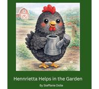 Hennrietta Helps in the Garden: A Henhouse Farm Adventure: 2 (The Hennrietta)