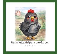 Hennrietta Helps in the Garden: A Henhouse Farm Adventure (The Hennrietta Series)