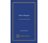 Henri Bergson: a study in radical evolution