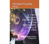 Henri Bergson, David Bohm, and the Holographic Theory of Mind: A Bergson-Bohm Comparison