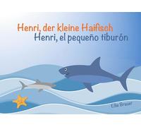 Henri, der kleine Haifisch - Henri, el pequeño tiburón: Kinderbuch zweisprachig Deutsch-Spanisch - edición bilingüe español-alemán