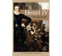 Henri IV "ou la force du désir' - Une pièce d'Edgar Oppenheimer: Nouvelle version définitive (2025)