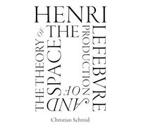 Henri Lefebvre and the Theory of the Production of Space