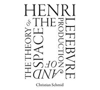 Henri Lefebvre and the Theory of the Production of Space