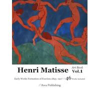 Henri Matisse Art Book Vol.1 Early Works Formation of Fauvism 1895-1917 (Arca Publishing Art Books)