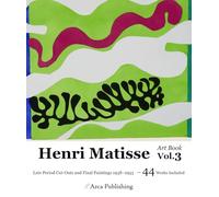 Henri Matisse Art Book Vol.3 Late Period Cut-Outs and Final Paintings 1938-1953 (Arca Publishing Art Books)