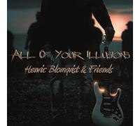 Henric Blomqvist & Friends - All Of Your Illusions